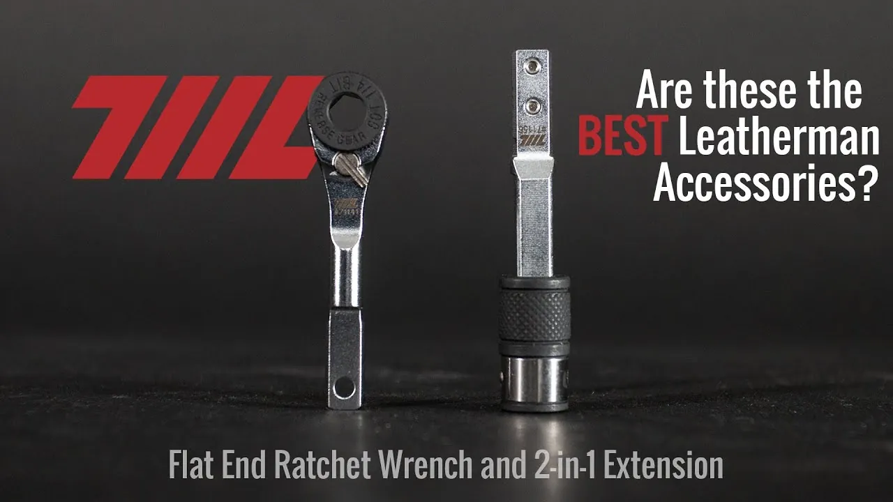 Are these the BEST Leatherman accessories - 711L Tools Flat End Ratchet Wrench & 2-in-1 Extension